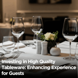 Investing in High Quality Tableware