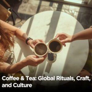Coffee & Tea Global Rituals, Craft, and Culture