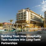 building-trust-how-hospitality-tech-vendors-win-long-term-partnerships