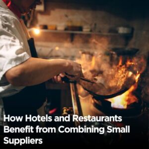 How Hotels and Restaurants Benefit from Combining Small Suppliers
