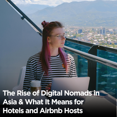 The Rise of Digital Nomads in Asia & What It Means for Hotels and Airbnb Hosts