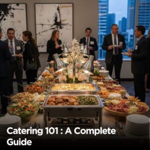 Catering 101 A Complete Guide