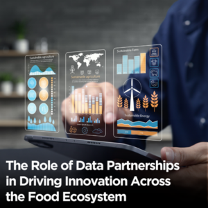 The Role of Data Partnerships in Driving Innovation Across the Food Ecosystem