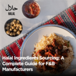 Halal Ingredients Sourcing A Complete Guide for F&B Manufacturers