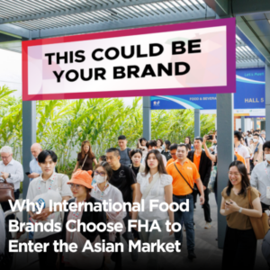 Why International Food Brands Choose FHA to Enter the Asian Market